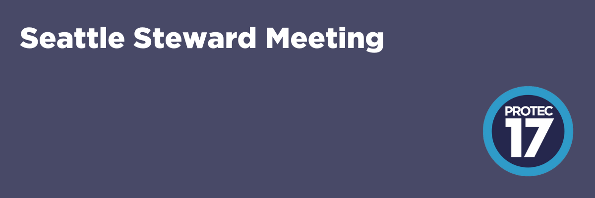 Blue banner image that reads, "Seattle Steward Meeting." The PROTEC17 logo is in the bottom right.