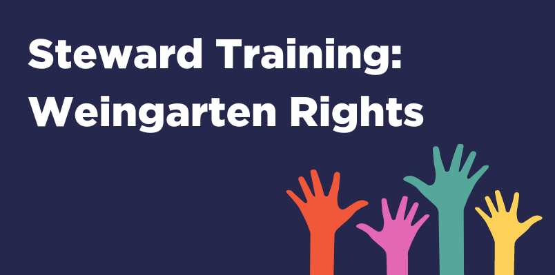 Blue banner image that reads, "Steward Training: Weingarten Rights." There is a colorful illustration of hands and the PROTEC17 logo.