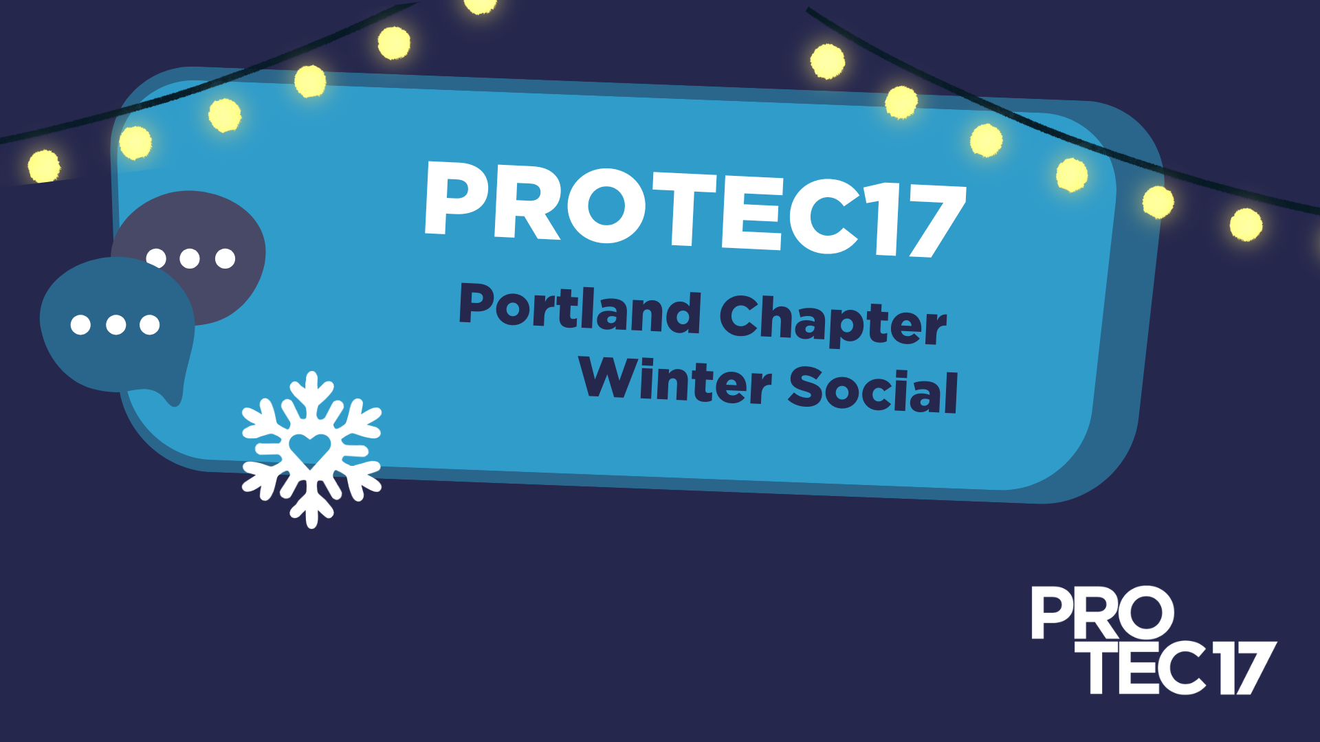 Image that reads, "PROTEC17 Portland Chapter Winter Social." There are illustrated images of string lights, a chat bubble, a snowflake with a heart cutout in the middle, and the PROTEC17 logo.