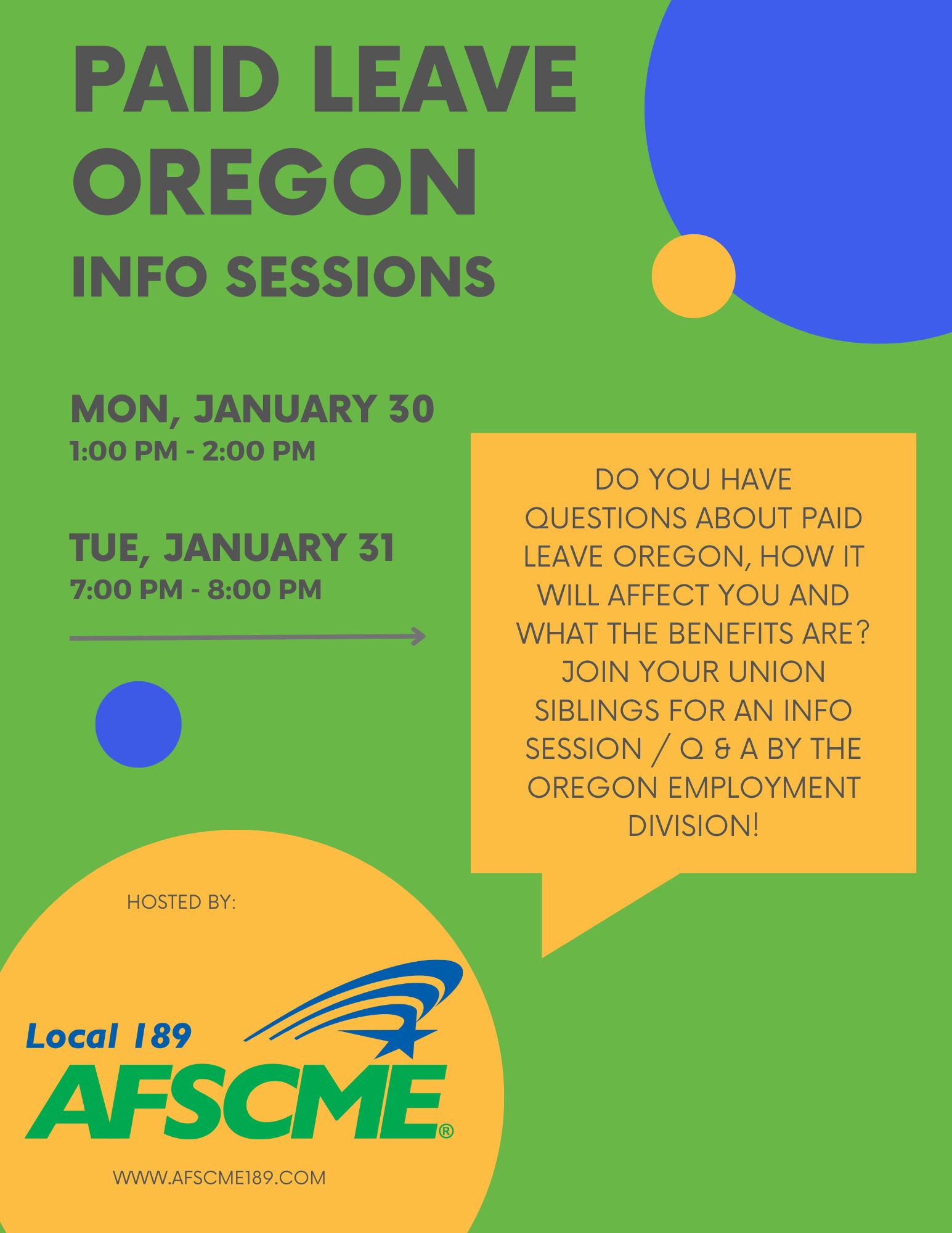 Colorful flyer that reads, "Paid Leave Oregon Info Sessions | Mon., Jan. 30 from 1 - 2 p.m. and Tues., Jan. 31 from 7 - 8 p.m. | Do you have questions about Paid Leave Oregon, how it will affect you and what your benefits are? Join your union siblings for an info session / Q&A by the Oregon Employment Division! | Hosted by Local 189 AFSCME | www.AFSCME189.com"