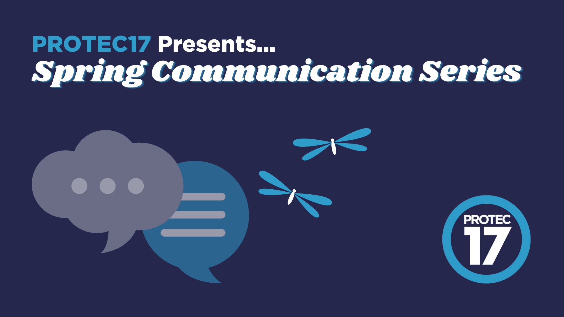 Banner image that reads, "PROTEC17 PRESENTS: Spring Communication Series." There are simple illustrations of chat bubbles and dragonflies. The PROTEC17 logo is in the bottom right.