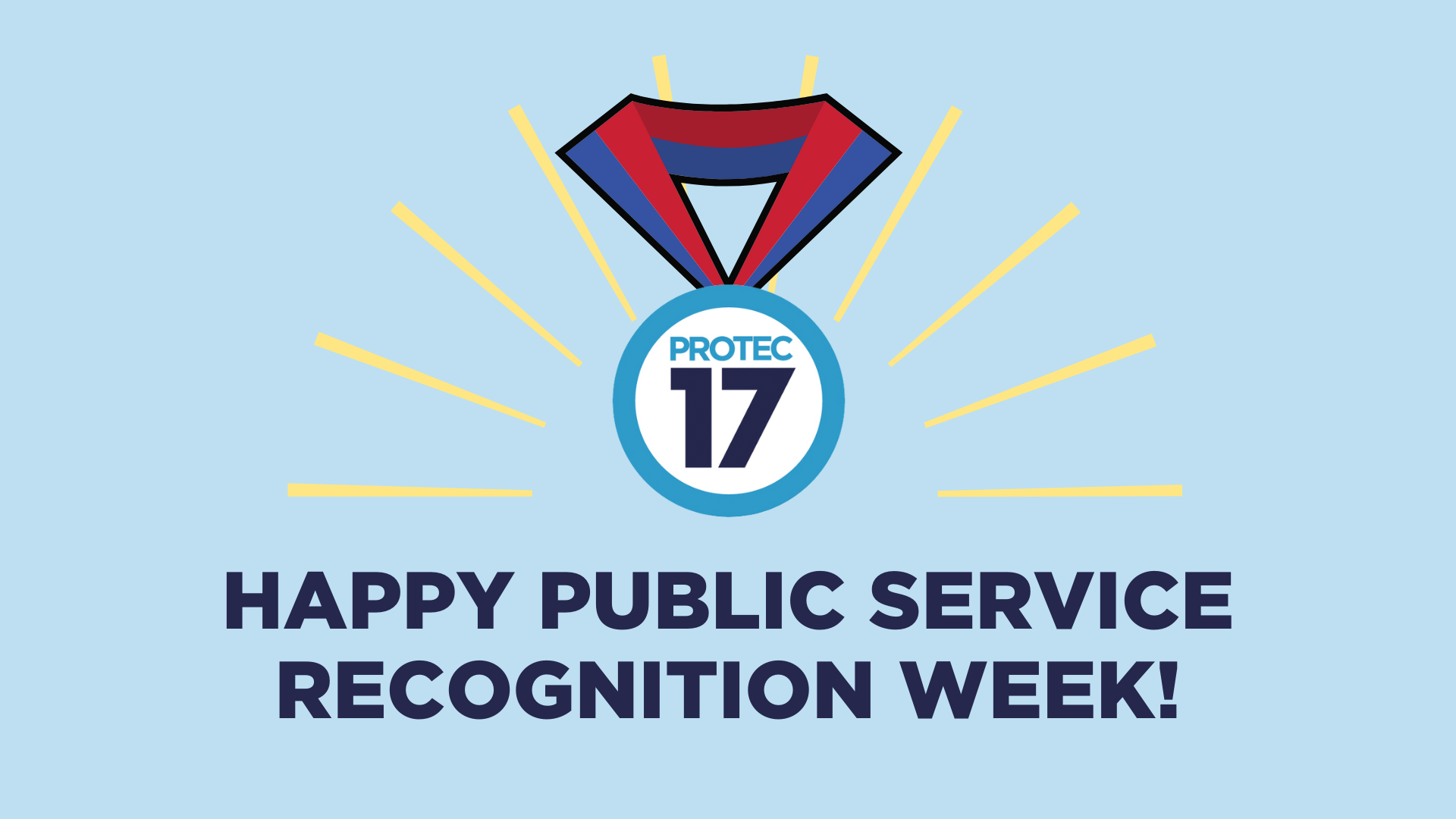 Text reads, "HAPPY PUBLIC SERVICE RECOGNITION WEEK! There is a medal with the PROTEC17 logo as the medal and light rays beaming from the medal.