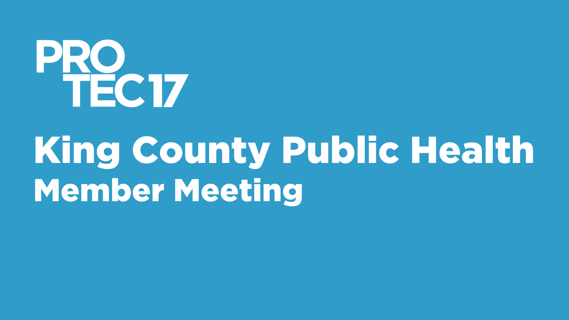 Banner image that shows the PROTEC17 logo and reads, "King County Public Health Member Meeting."