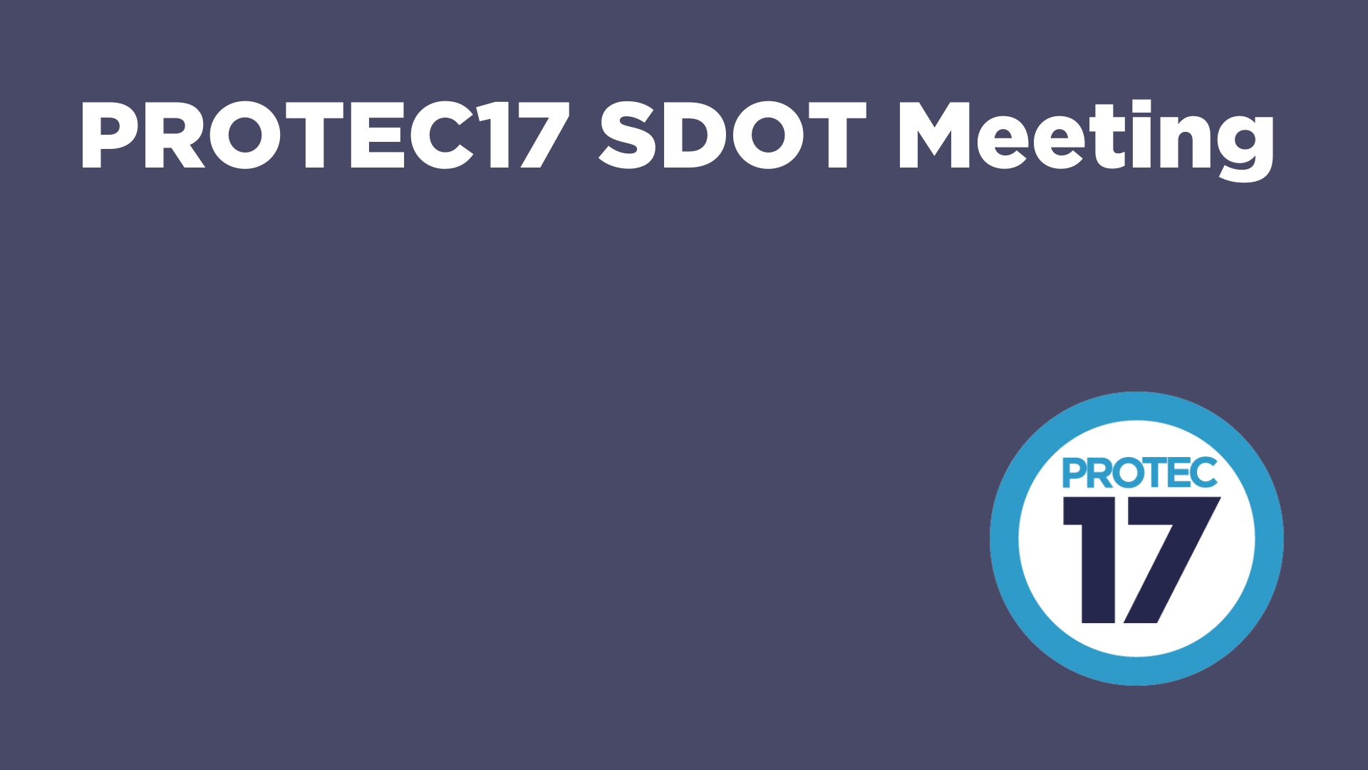 Text reads, "PROTEC17 SDOT Meeting" The PROTEC17 logo is in the bottom right.