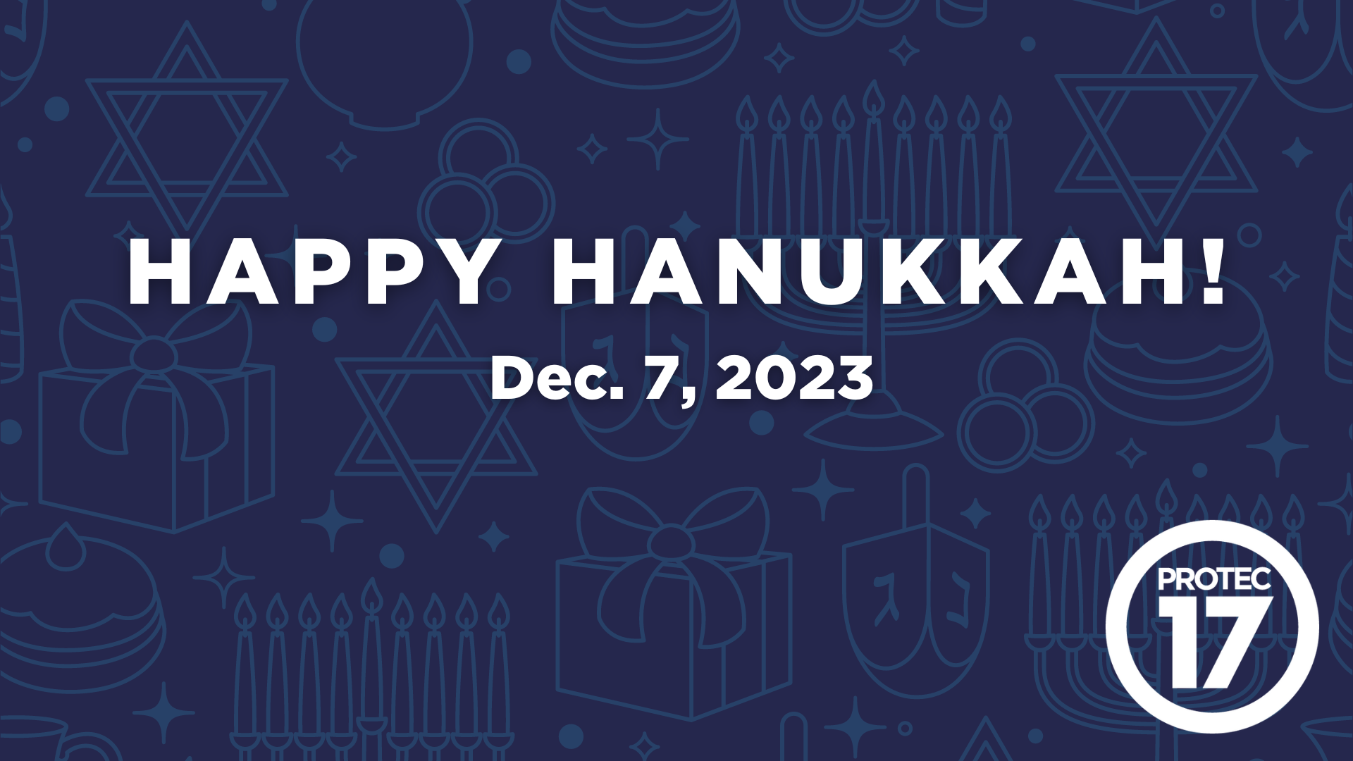 Text reads, "HAPPY HANUKKAH! | Dec. 7, 2023" There are faded, line illustrations of different celebratory Hanukkah items in the background.