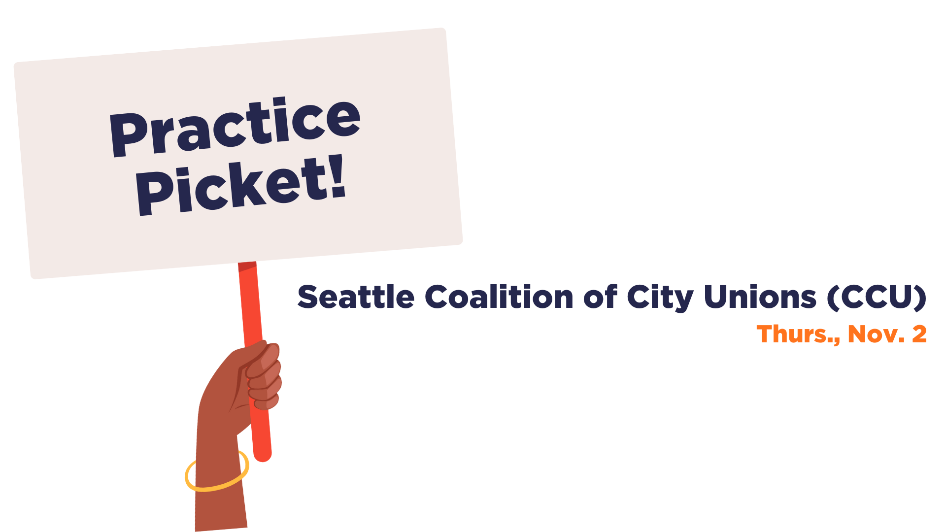 There is an illustration of a hand holding up a picket sign that reads, "Practice Picket!" The text next to the illustration reads, "Seattle Coalition of City Unions (CCU) Thurs., Nov. 2"