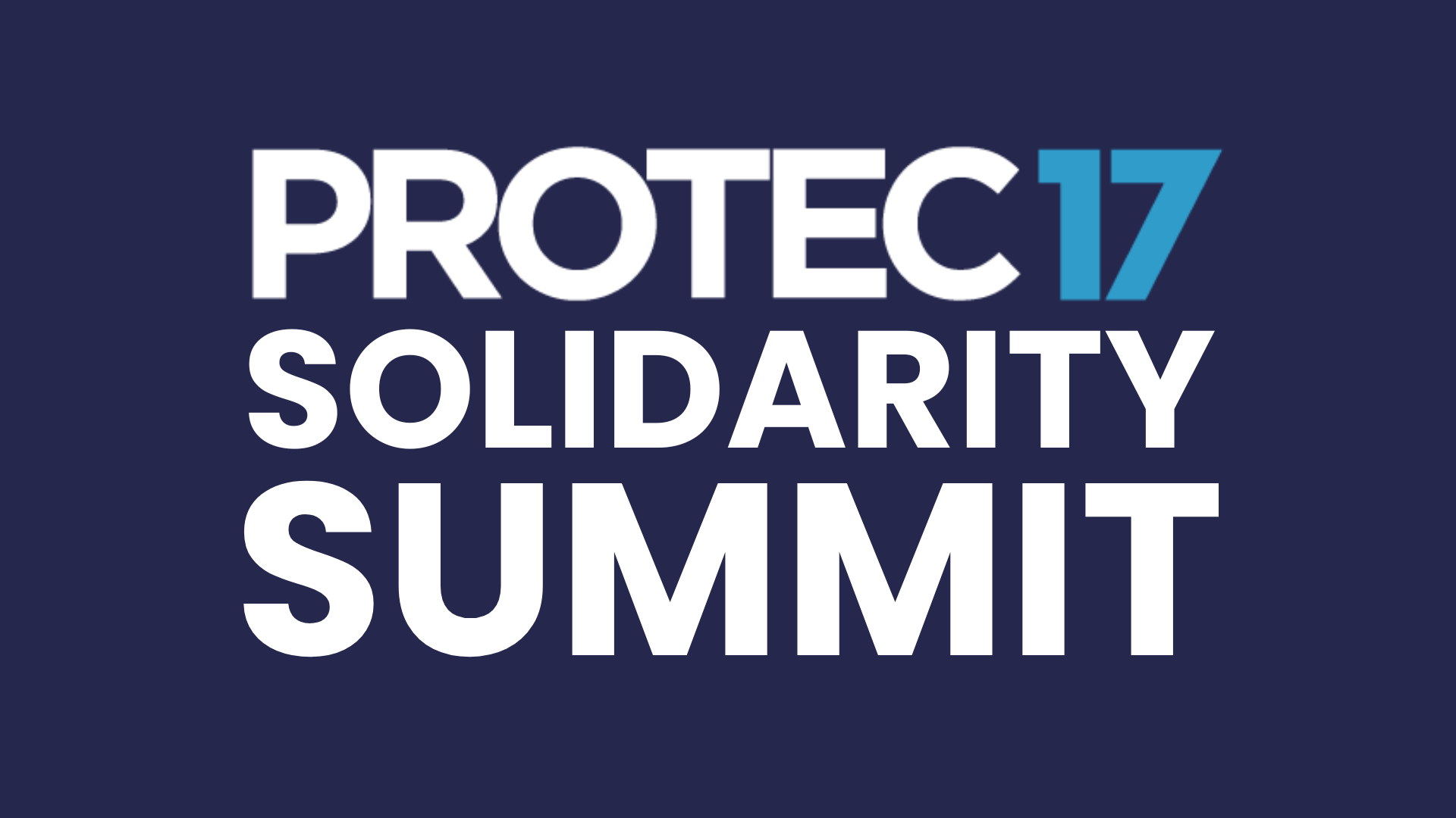 The PROTEC17 logo is stacked on top of the words, "SOLIDARITY SUMMIT" on a dark blue background.