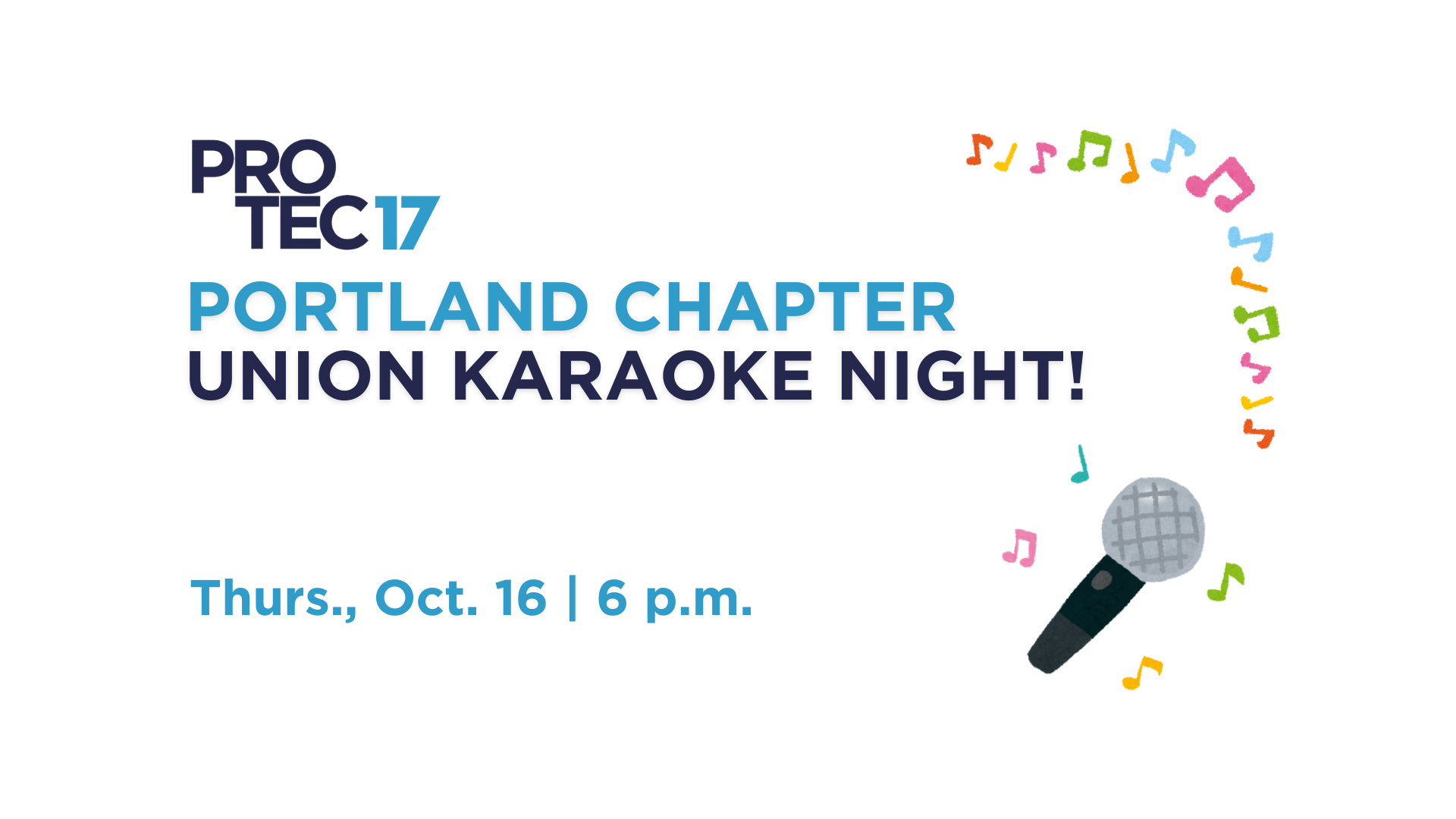 The PROTEC17 logo is in the top left followed by the text, "PORTLAND CHAPTER | UNION KARAOKE NIGHT!" Below the text reads, "Thurs., Oct. 16 | 6 p.m." There is a colorful doodle graphic with a string of musical notes in the top right and a hand drawn-style graphic of a mic with colorful music notes next to it.