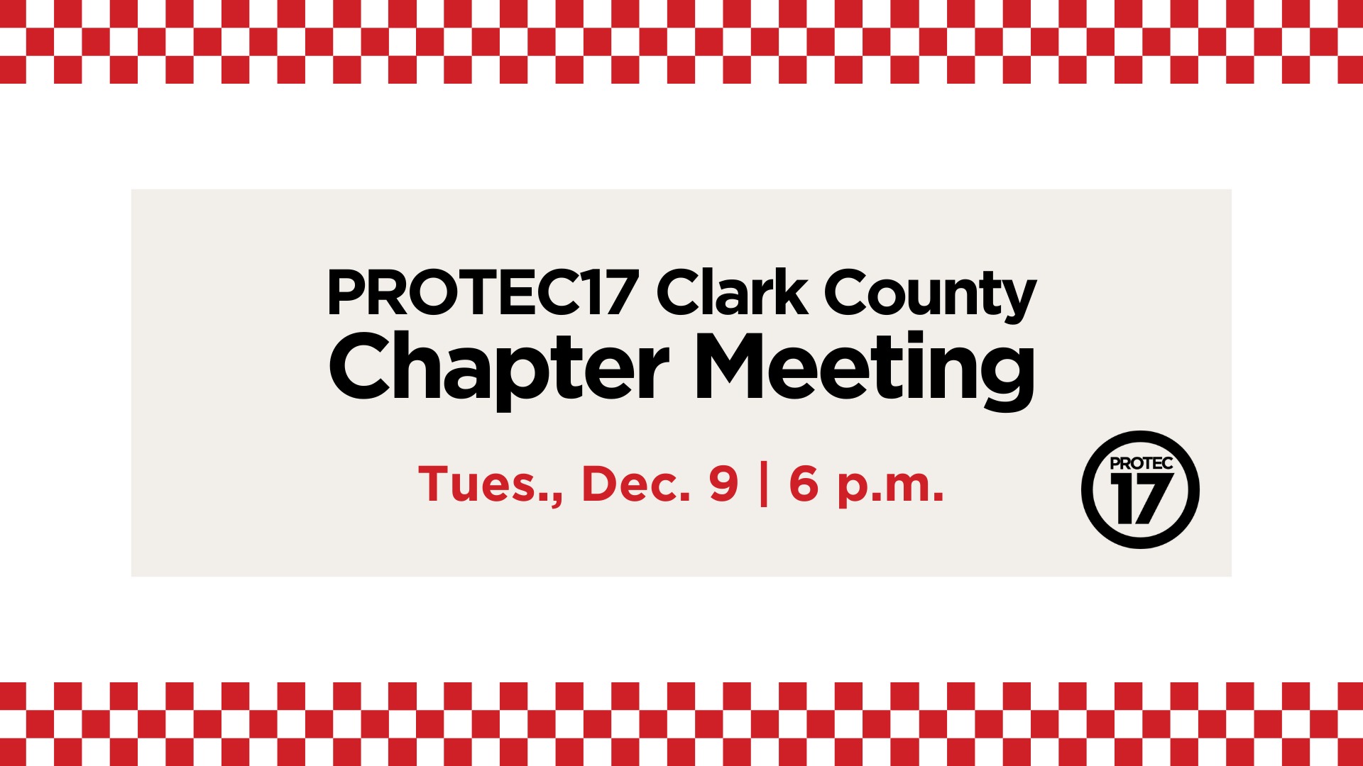 Red checkered borders adorn the top and bottom of the image, reminiscent of a pizza box. In the middle, there is a grayish rectangle with the text, "PROTEC17 Clark County Chapter Meeting | Tues., Dec. 9 | 6 p.m." The PROTEC17 logo is next to the text.