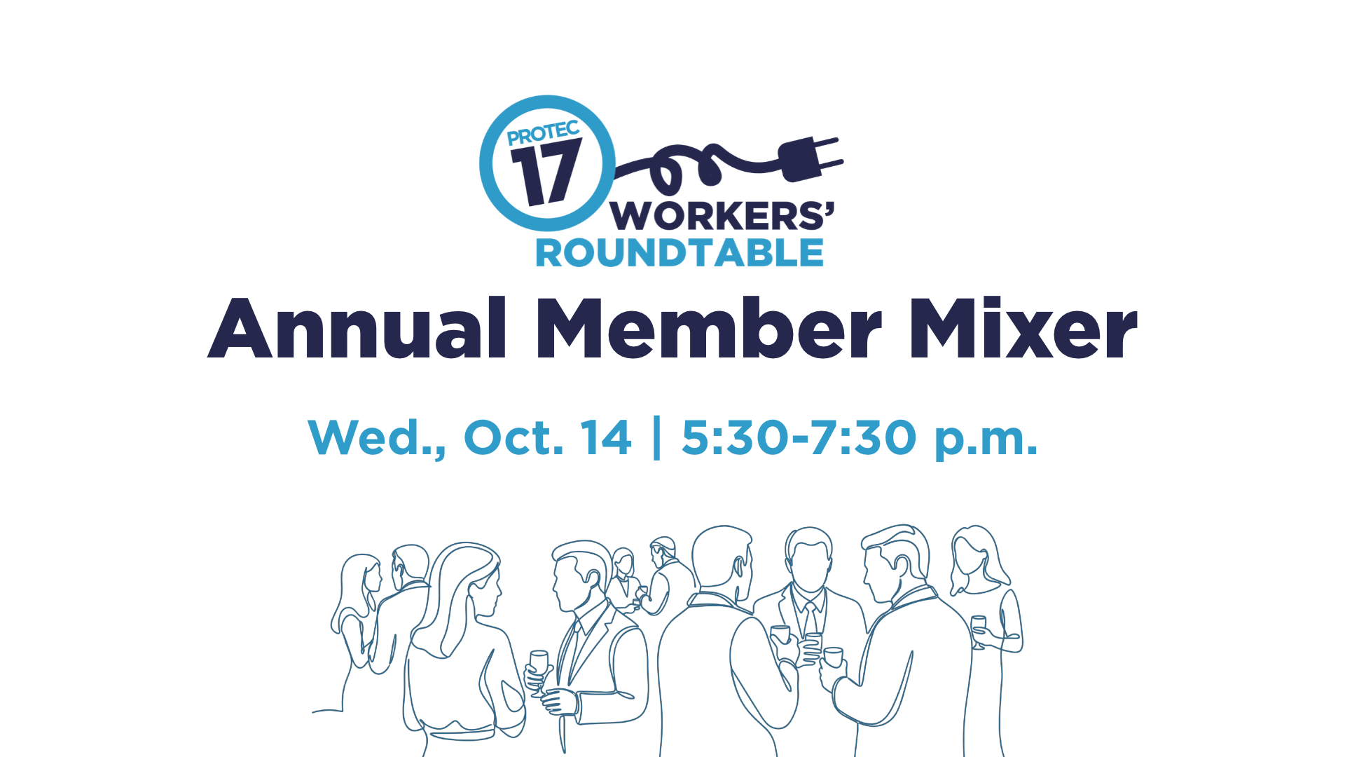 The PROTEC17 Workers' Roundtable logo is at the top followed by the text, "Annual Member Mixer | Wed., Oct. 14 | 5:30-7:30 p.m." There is a simple line graphic of people at a social gathering, talking and holding drinks.
