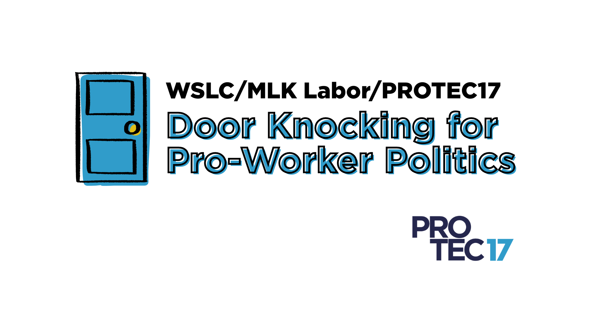 A door graphic sits next to the text, "WSLC/MLK Labor/PROTEC17 Door Knocking for Pro-Worker Politics." The PROTEC17 logo is in the bottom right.