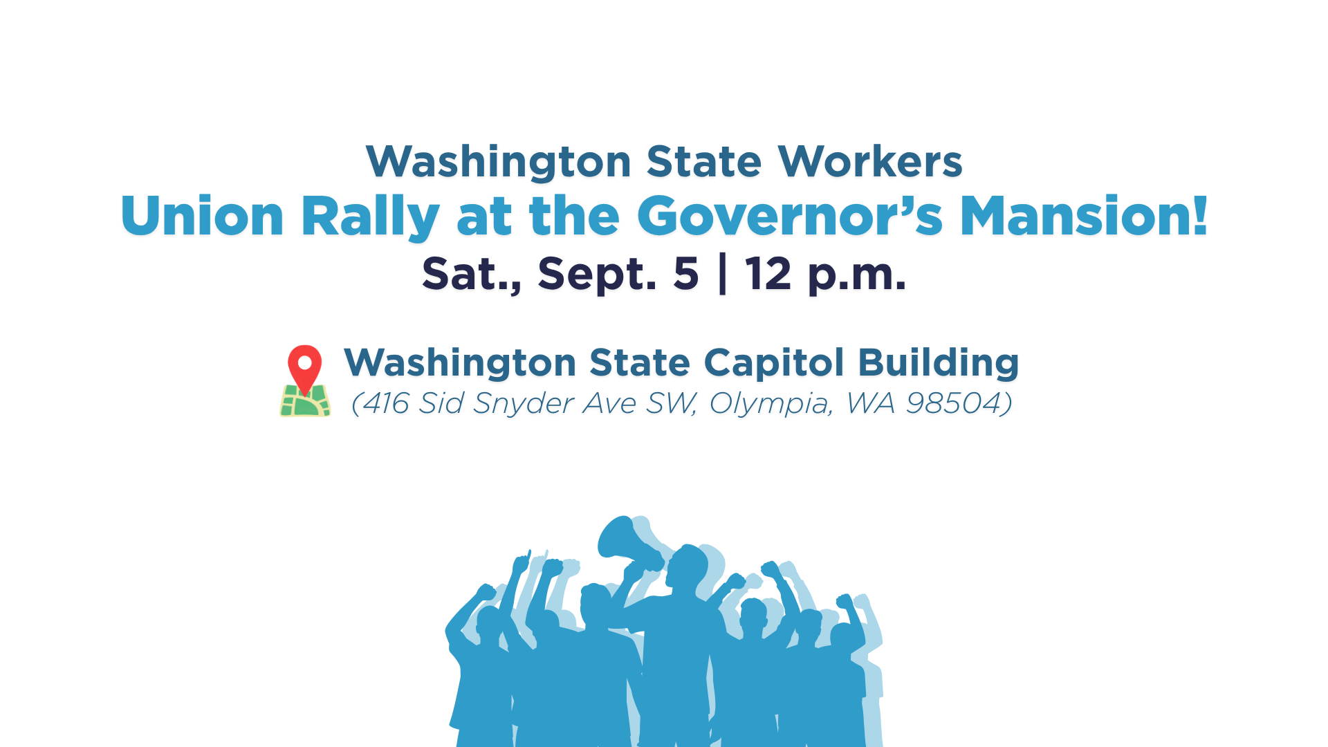 Text reads, "Washington State Workers Union Rally at the Governor’s Mansion! | Sat., Sept. 5 | 12 p.m. | Washington State Capitol Building (416 Sid Snyder Ave SW, Olympia, WA 98504)."