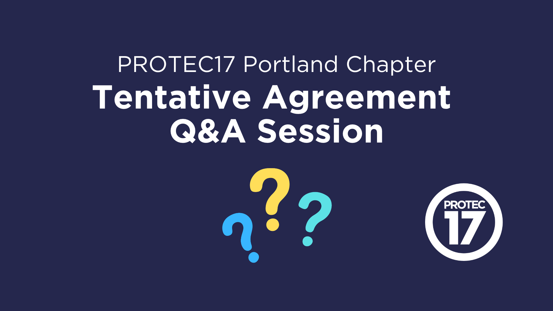 Text reads, "PROTEC17 Portland Chapter | Tentative Agreement Q&A Session." There is a graphic of three colorful question marks. The PROTEC17 logo is in the bottom right.
